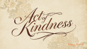 The Amazing Act of Kindness That Changed My Life