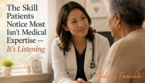 The Skill Patients Notice Most Isn’t Medical Expertise — It’s Listening