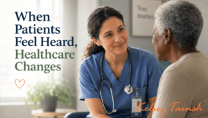 When Patients Feel Heard, Healthcare Changes